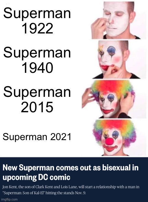 Superman 1922; Superman 1940; Superman 2015; Superman 2021 | image tagged in memes,clown applying makeup | made w/ Imgflip meme maker