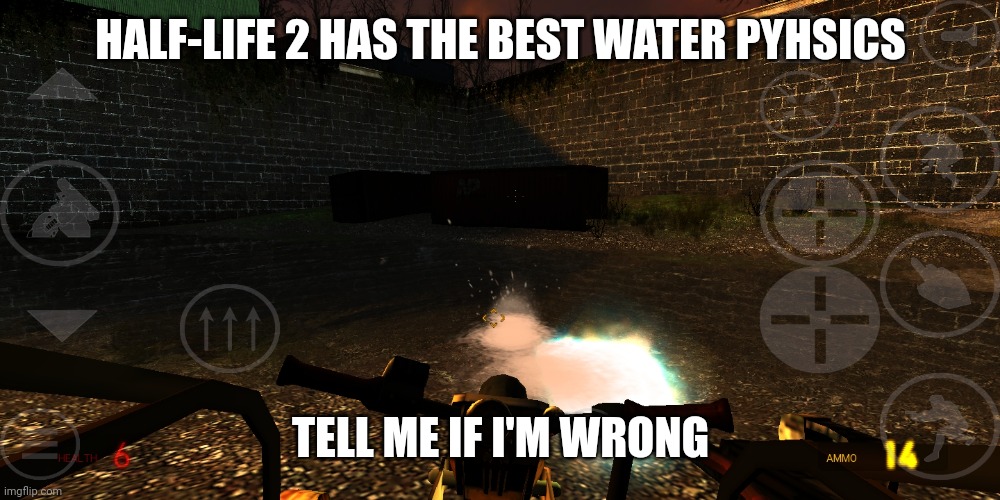 HALF-LIFE 2 HAS THE BEST WATER PYHSICS; TELL ME IF I'M WRONG | made w/ Imgflip meme maker