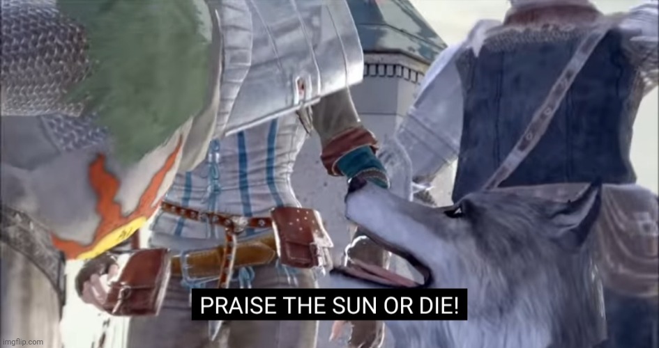 Praise the sun or die | image tagged in praise the sun or die | made w/ Imgflip meme maker