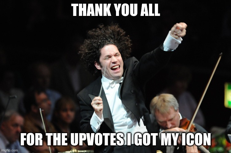 thank peeps!!! | THANK YOU ALL; FOR THE UPVOTES I GOT MY ICON | image tagged in orchestra conductor | made w/ Imgflip meme maker