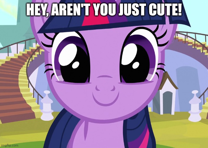 HEY, AREN'T YOU JUST CUTE! | made w/ Imgflip meme maker