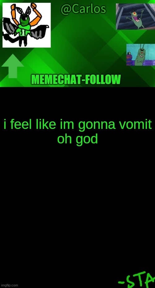 my stomach hurts and my mouth feels like polished ground beef | i feel like im gonna vomit
oh god | made w/ Imgflip meme maker