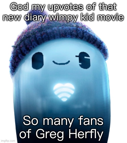 Ron’s heart | God my upvotes of that new diary wimpy kid movie; So many fans of Greg Herfly | image tagged in ron s heart | made w/ Imgflip meme maker