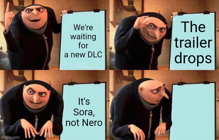 Gru's Plan Meme | We're waiting for a new DLC The trailer drops It's Sora, not Nero | image tagged in memes,gru's plan | made w/ Imgflip meme maker