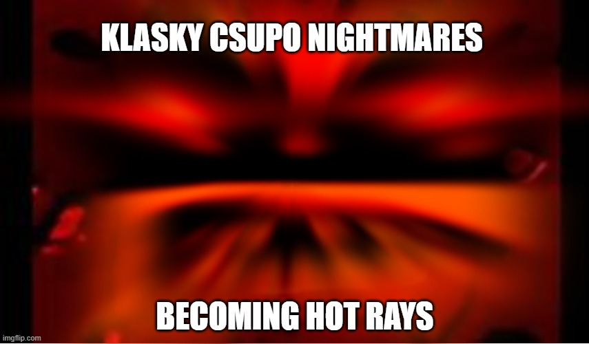 When Klasky Csupo becoming a hot nightmare | KLASKY CSUPO NIGHTMARES; BECOMING HOT RAYS | image tagged in logo | made w/ Imgflip meme maker