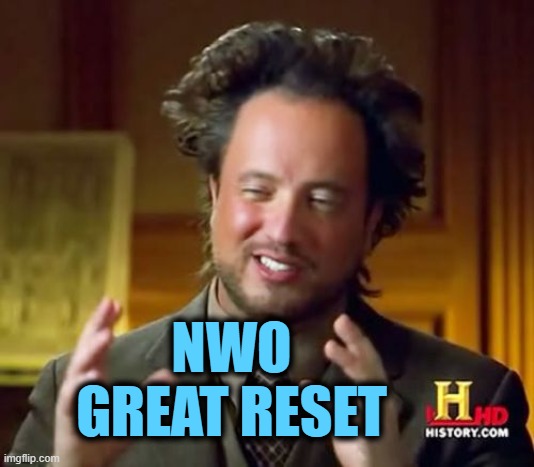 Ancient Aliens Meme | NWO
GREAT RESET | image tagged in memes,ancient aliens | made w/ Imgflip meme maker
