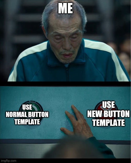 Insert title | ME; USE NORMAL BUTTON TEMPLATE; USE NEW BUTTON TEMPLATE | image tagged in squid game | made w/ Imgflip meme maker