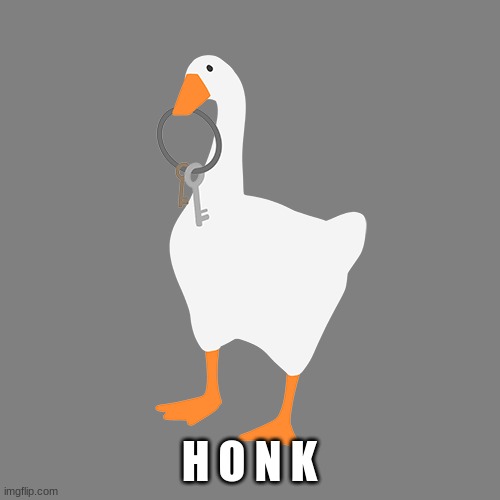 Untitled Goose Game | H O N K | image tagged in untitled goose game | made w/ Imgflip meme maker
