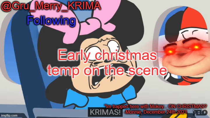 Thats right, i will only start using this temp in November 16th/17th. | Early christmas temp on the scene | image tagged in gru's christmas temp | made w/ Imgflip meme maker