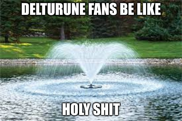 wat | DELTURUNE FANS BE LIKE; HOLY SHIT | made w/ Imgflip meme maker