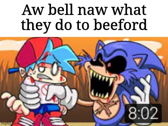 I made another one because I love milking the crap out of stuff | Aw bell naw what they do to beeford | image tagged in spunchbob | made w/ Imgflip meme maker