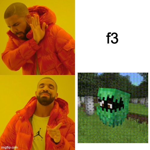 its just f3 in a mob | f3 | image tagged in memes,drake hotline bling,minecraft,funny | made w/ Imgflip meme maker