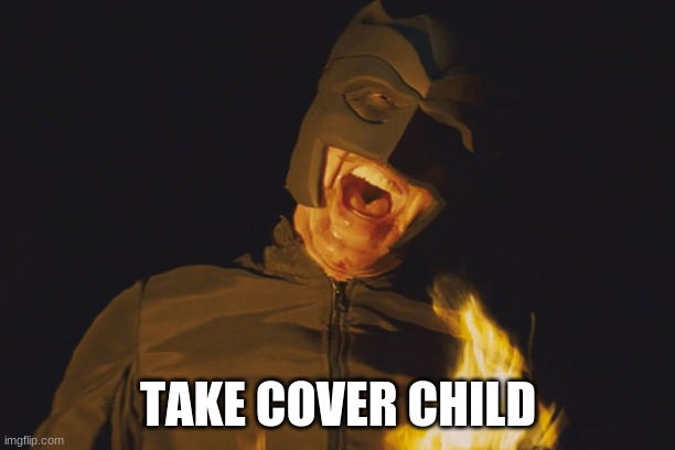 Take cover child | TAKE COVER CHILD | image tagged in take cover child | made w/ Imgflip meme maker