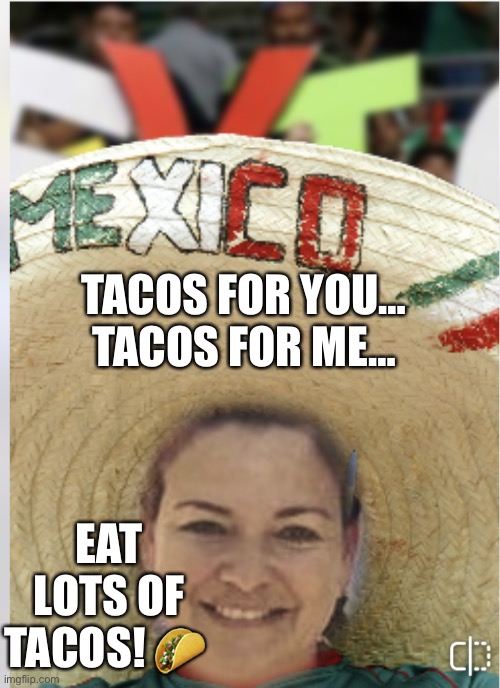 Tacos for you | TACOS FOR YOU… TACOS FOR ME…; EAT LOTS OF TACOS! 🌮 | image tagged in tacos amigos | made w/ Imgflip meme maker