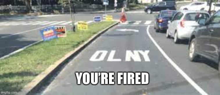 How do you screw that up | YOU’RE FIRED | image tagged in you had one job just the one,how bad,terrible | made w/ Imgflip meme maker