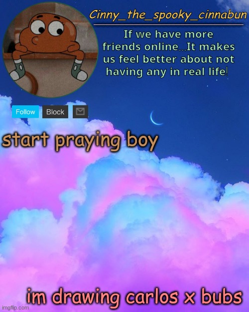 (B | start praying boy; im drawing carlos x bubs | image tagged in cinny's spooky temp | made w/ Imgflip meme maker