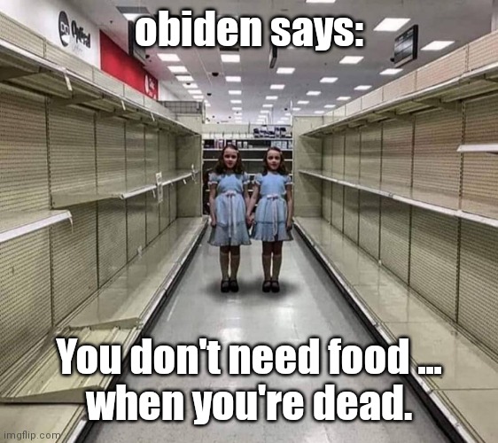 You don't need food when you're dead. | obiden says:; You don't need food ...
when you're dead. | image tagged in you don't need food when you're dead | made w/ Imgflip meme maker