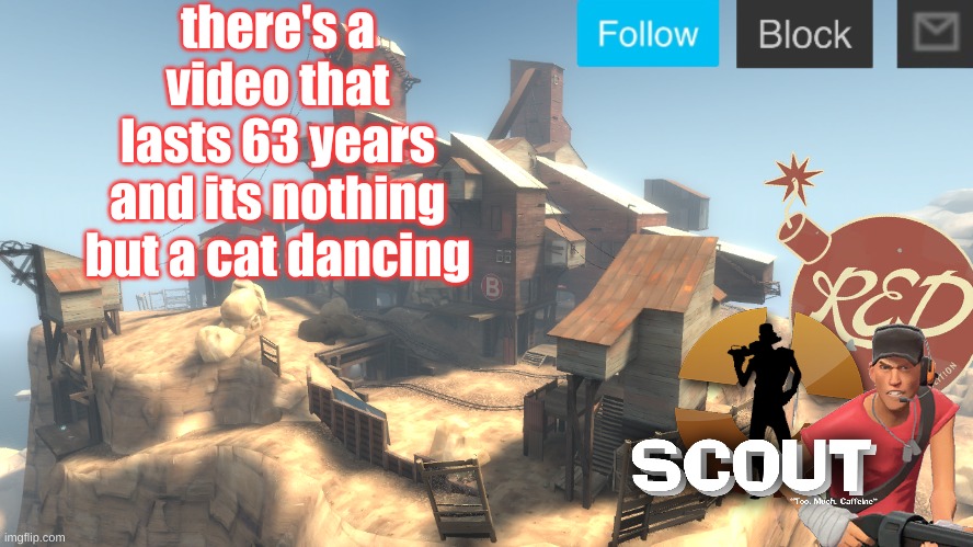 reaction time!!!!1!11!!!11!!!1! | there's a video that lasts 63 years and its nothing but a cat dancing | image tagged in scouts 4 announcetemp | made w/ Imgflip meme maker