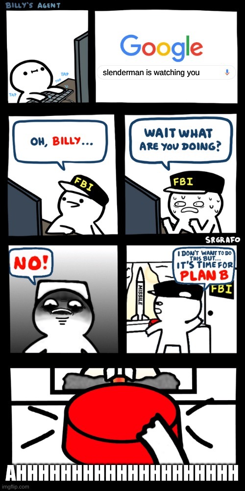 Billy’s FBI agent plan B | slenderman is watching you; AHHHHHHHHHHHHHHHHHHHH | image tagged in billy s fbi agent plan b | made w/ Imgflip meme maker
