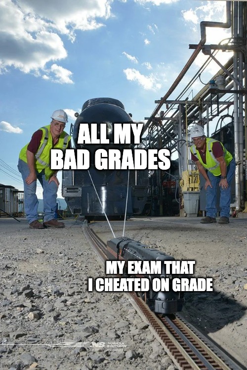 Day 2 of having no title | ALL MY BAD GRADES; MY EXAM THAT I CHEATED ON GRADE | image tagged in small train pulling big train | made w/ Imgflip meme maker