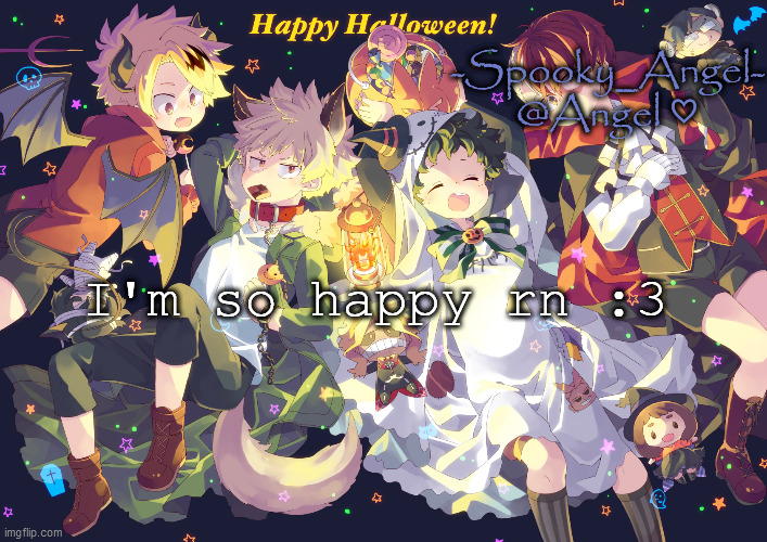 Halloween temp | I'm so happy rn :3 | image tagged in halloween temp | made w/ Imgflip meme maker