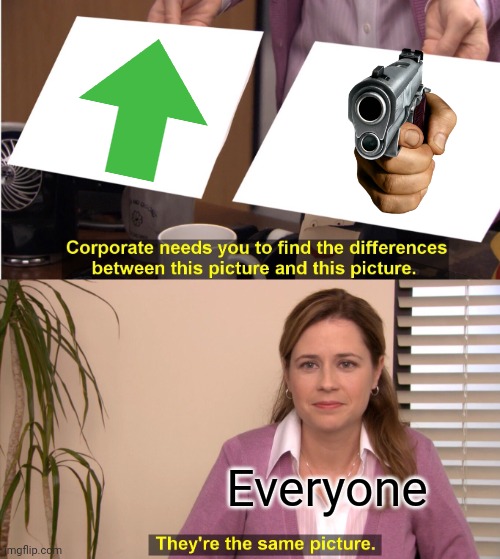 They're The Same Picture | Everyone | image tagged in memes,they're the same picture,upvote begging | made w/ Imgflip meme maker