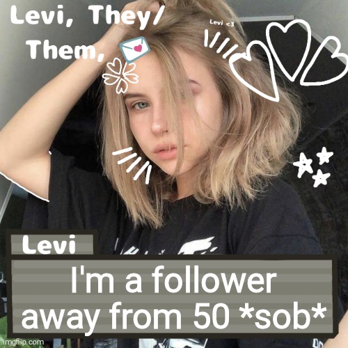 Levi | I'm a follower away from 50 *sob* | image tagged in levi | made w/ Imgflip meme maker