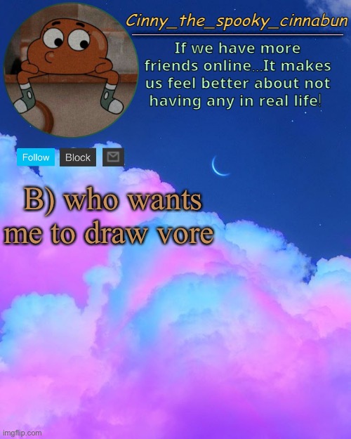 help help help help i’m bored djajsjhaysyahw8qjw | B) who wants me to draw vore | image tagged in cinny's spooky temp | made w/ Imgflip meme maker