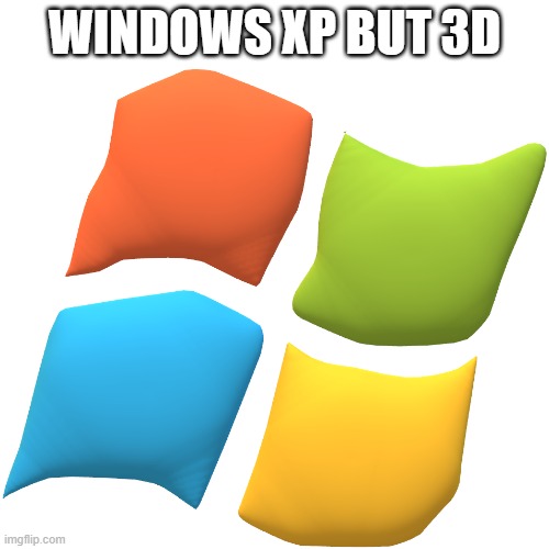 Windows Xp but 3D | WINDOWS XP BUT 3D | image tagged in windows xp,3d | made w/ Imgflip meme maker