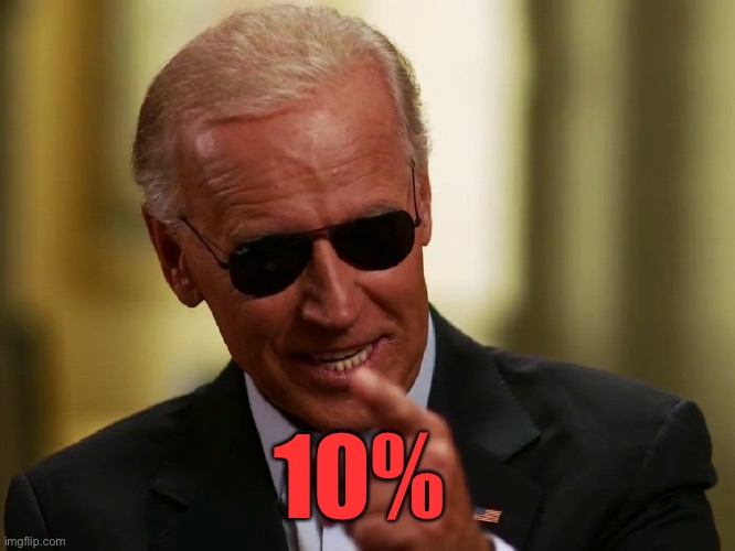 Cool Joe Biden | 10% | image tagged in cool joe biden | made w/ Imgflip meme maker