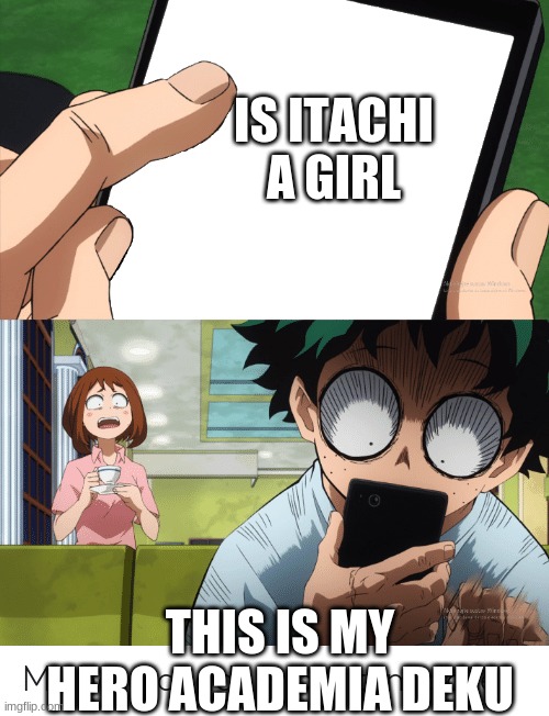 wrong anime |  IS ITACHI A GIRL; THIS IS MY HERO ACADEMIA DEKU | image tagged in mha 4 template,itachi | made w/ Imgflip meme maker