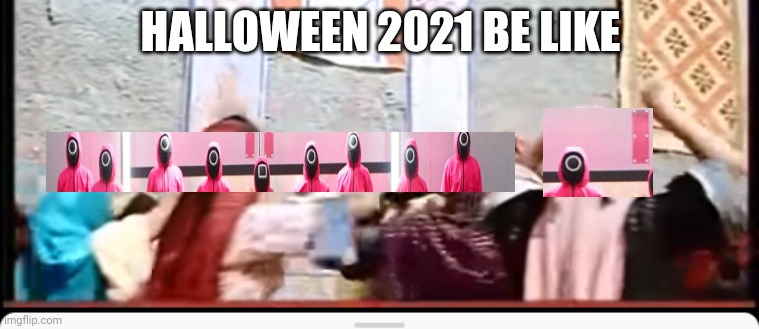Halloween 2021 be like | HALLOWEEN 2021 BE LIKE | image tagged in squid game,halloween | made w/ Imgflip meme maker