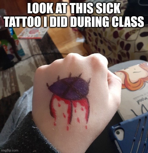 LOOK AT THIS SICK TATTOO I DID DURING CLASS | made w/ Imgflip meme maker