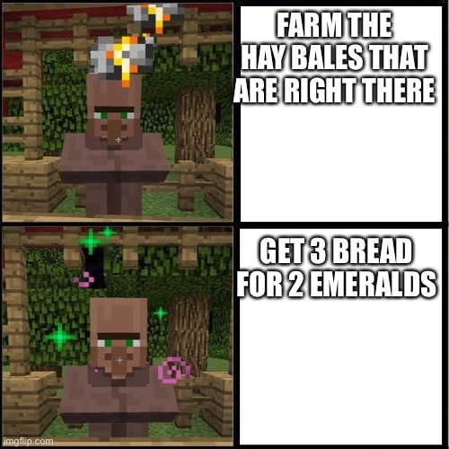 Drake Meme but it's the Minecraft Villager | FARM THE HAY BALES THAT ARE RIGHT THERE; GET 3 BREAD FOR 2 EMERALDS | image tagged in drake meme but it's the minecraft villager | made w/ Imgflip meme maker