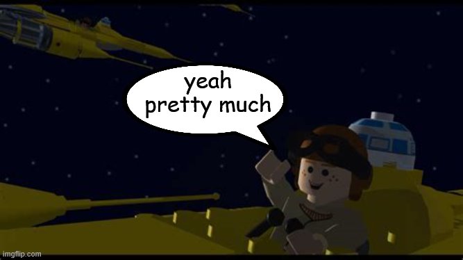 Anakin Yeah | yeah pretty much | image tagged in anakin yeah | made w/ Imgflip meme maker