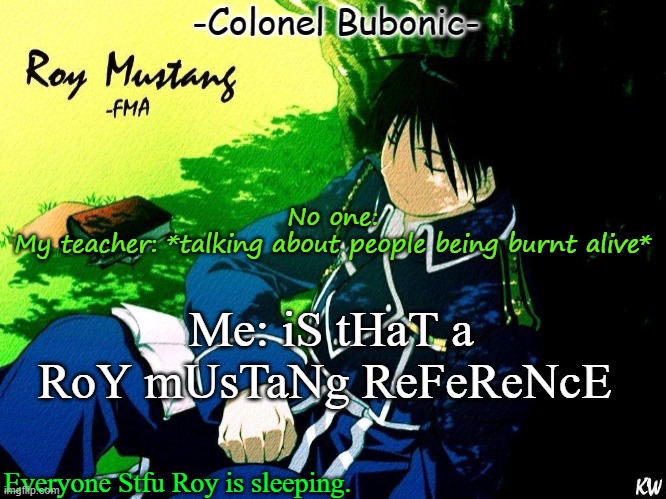 Now hes talking about burning towns.... I can't get away from Roy istg | No one:
My teacher: *talking about people being burnt alive*; Me: iS tHaT a RoY mUsTaNg ReFeReNcE | image tagged in roy nap | made w/ Imgflip meme maker