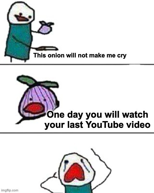 Bro I can see you crying | image tagged in this onion won't make me cry,youtube,sad,crying | made w/ Imgflip meme maker