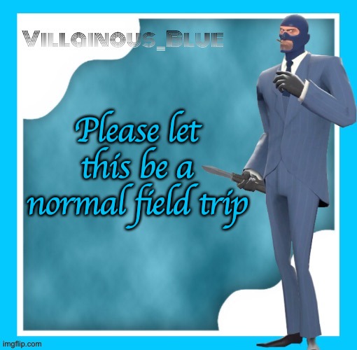 Please let this be a normal field trip | image tagged in petite chou-fleur | made w/ Imgflip meme maker