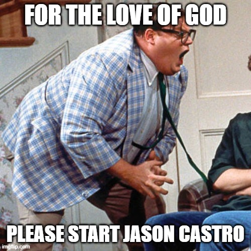 Chris Farley For the love of god | FOR THE LOVE OF GOD; PLEASE START JASON CASTRO | image tagged in chris farley for the love of god | made w/ Imgflip meme maker