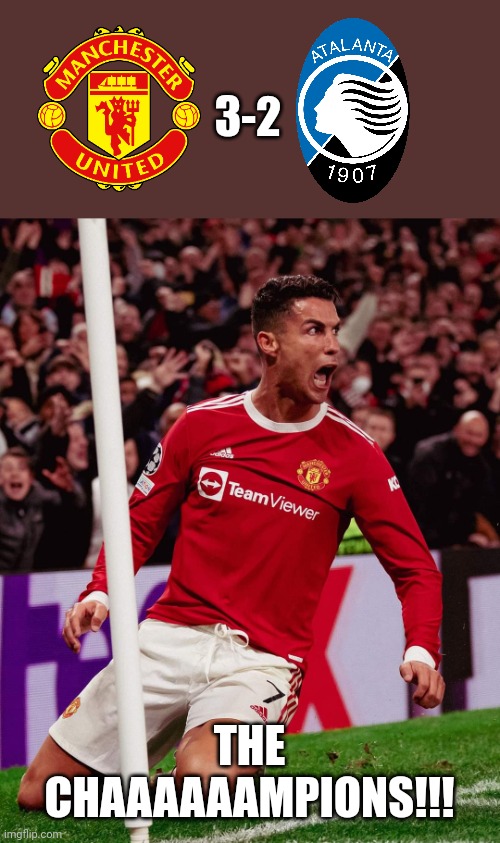 Man United 3-2 Atalanta. It's not Champions League, it's CRISTIANO LEAGUE!!! | 3-2; THE CHAAAAAAMPIONS!!! | image tagged in manchester united,atalanta,cristiano ronaldo,champions league,football,soccer | made w/ Imgflip meme maker