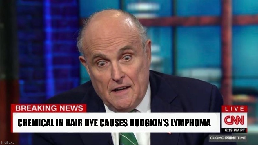 flabbergasted guiliani | CHEMICAL IN HAIR DYE CAUSES HODGKIN’S LYMPHOMA | image tagged in flabbergasted guiliani,political meme | made w/ Imgflip meme maker