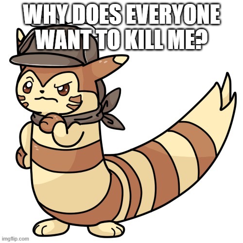 Detective Furret | WHY DOES EVERYONE WANT TO KILL ME? | image tagged in detective furret | made w/ Imgflip meme maker
