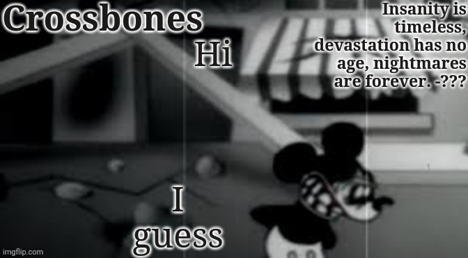Crossbones horror temp | Hi; I guess | image tagged in crossbones horror temp | made w/ Imgflip meme maker