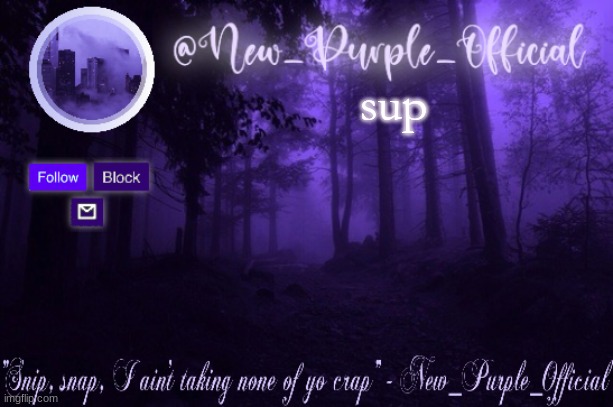 Purple's Announcement | sup | image tagged in purple's announcement | made w/ Imgflip meme maker
