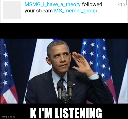 K I'M LISTENING | image tagged in memes,obama no listen | made w/ Imgflip meme maker