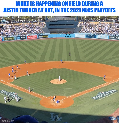 Opposing Teams Shift Defense-Against the Los Angeles Dodgers Justin Turner at bat. |  WHAT IS HAPPENING ON FIELD DURING A JUSTIN TURNER AT BAT, IN THE 2021 NLCS PLAYOFFS; Meme By: Paul Palmieri | image tagged in los angeles dodgers,atlanta braves,justin turner,nlcs playoffs,mlb baseball,funny memes | made w/ Imgflip meme maker