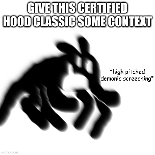 ' | GIVE THIS CERTIFIED HOOD CLASSIC SOME CONTEXT | made w/ Imgflip meme maker