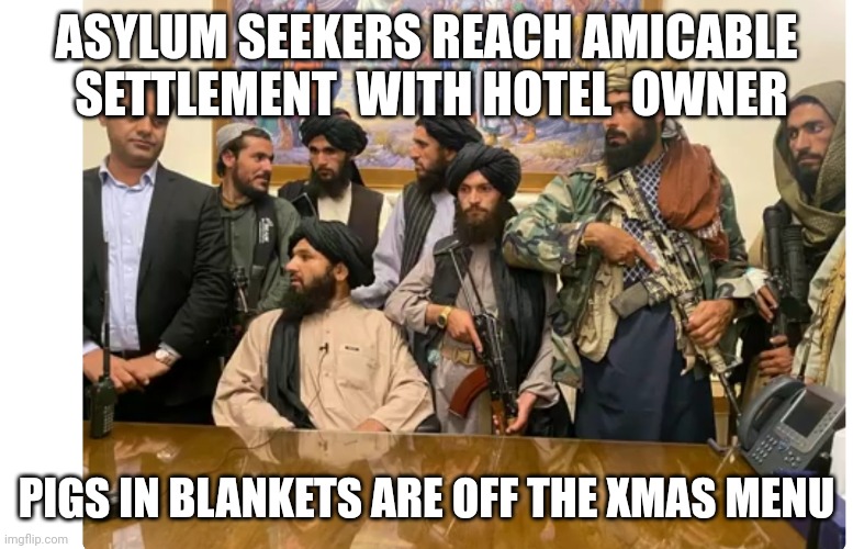 Compliance kills | ASYLUM SEEKERS REACH AMICABLE  SETTLEMENT  WITH HOTEL  OWNER; PIGS IN BLANKETS ARE OFF THE XMAS MENU | image tagged in complainers | made w/ Imgflip meme maker