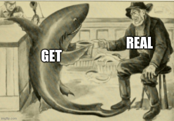 get real | REAL; GET | made w/ Imgflip meme maker