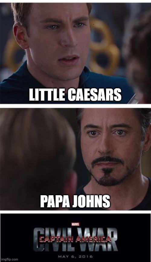 Marvel Civil War 1 | LITTLE CAESARS; PAPA JOHNS | image tagged in memes,marvel civil war 1 | made w/ Imgflip meme maker